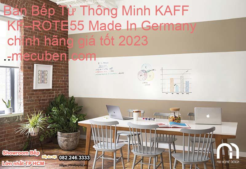 Bán Bếp Từ Thông Minh KAFF KF–ROTE55 Made In Germany chính hãng giá tốt 2023