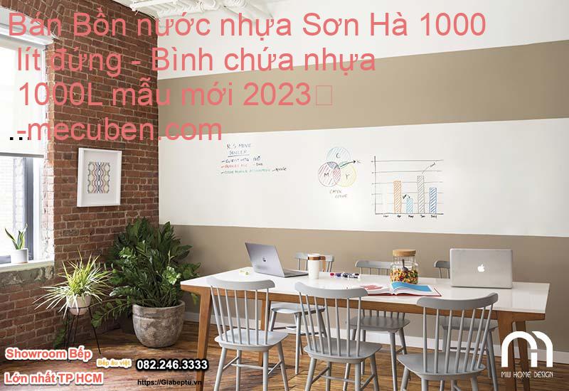 Bán Bồn nước nhựa Sơn Hà 1000 lít đứng - Bình chứa nhựa 1000L mẫu mới 2023
- mecuben.com
