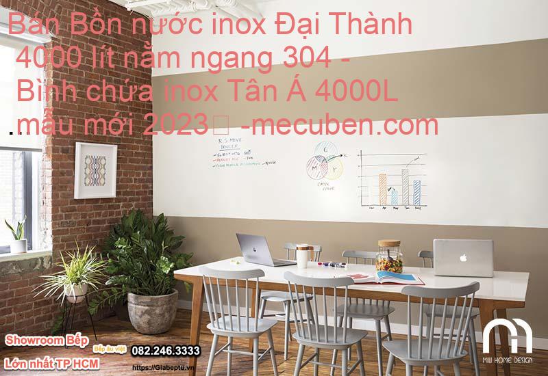Bán Bồn nước inox Đại Thành 4000 lít nằm ngang 304 - Bình chứa inox Tân Á 4000L mẫu mới 2023
- mecuben.com