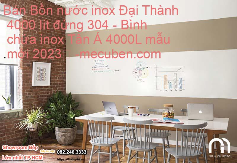 Bán Bồn nước inox Đại Thành 4000 lít đứng 304 - Bình chứa inox Tân Á 4000L mẫu mới 2023
