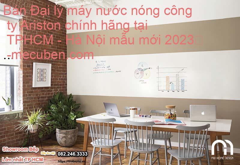 Bán Đại lý máy nước nóng công ty Ariston chính hãng tại TPHCM - Hà Nội mẫu mới 2023
- mecuben.com