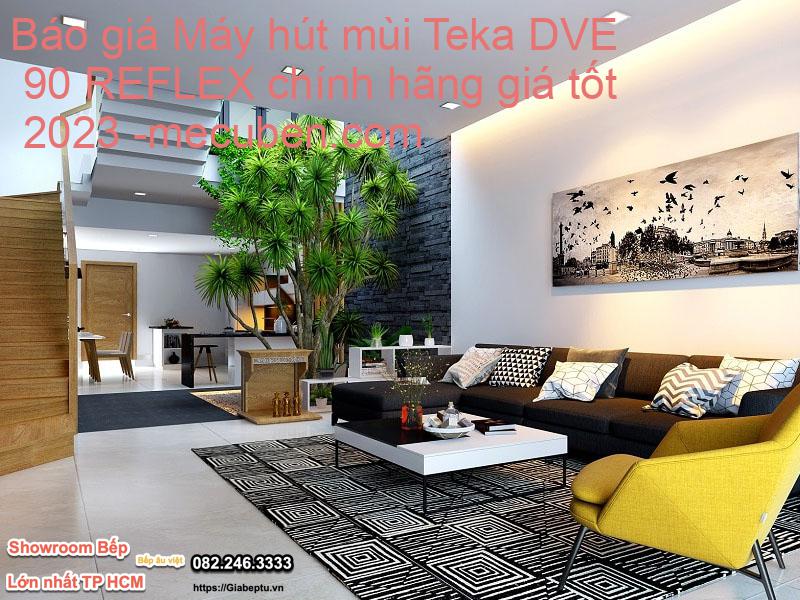 Báo giá Máy hút mùi Teka DVE 90 REFLEX chính hãng giá tốt 2023- mecuben.com