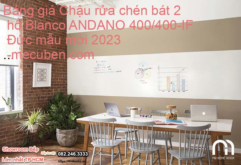 Bảng giá Chậu rửa chén bát 2 hố Blanco ANDANO 400/400-IF Đức mẫu mới 2023- mecuben.com