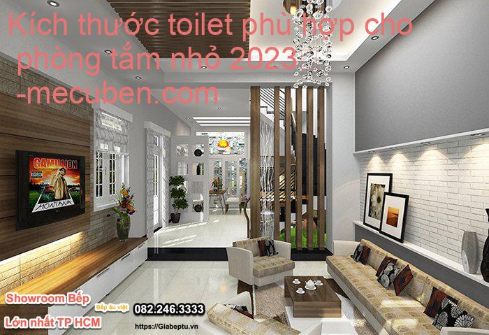 Kích thước toilet phù hợp cho phòng tắm nhỏ 2023
- mecuben.com