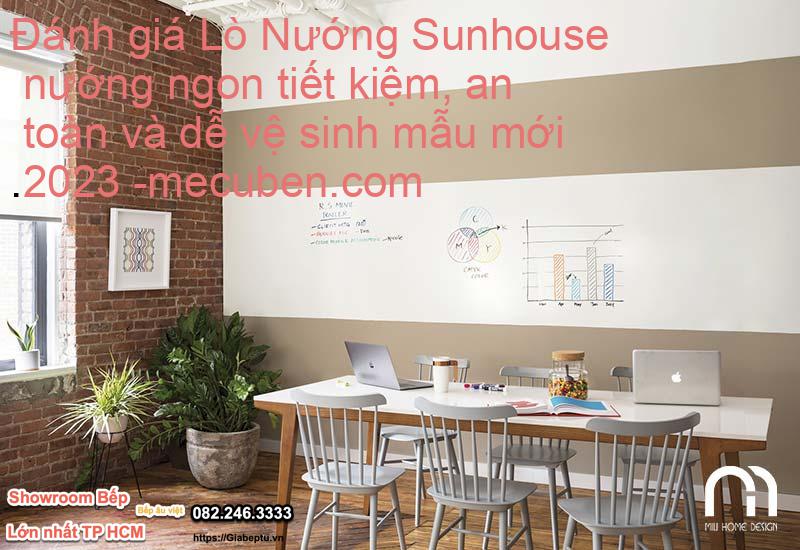 Đánh giá Lò Nướng Sunhouse nướng ngon tiết kiệm, an toàn và dễ vệ sinh mẫu mới 2023- mecuben.com